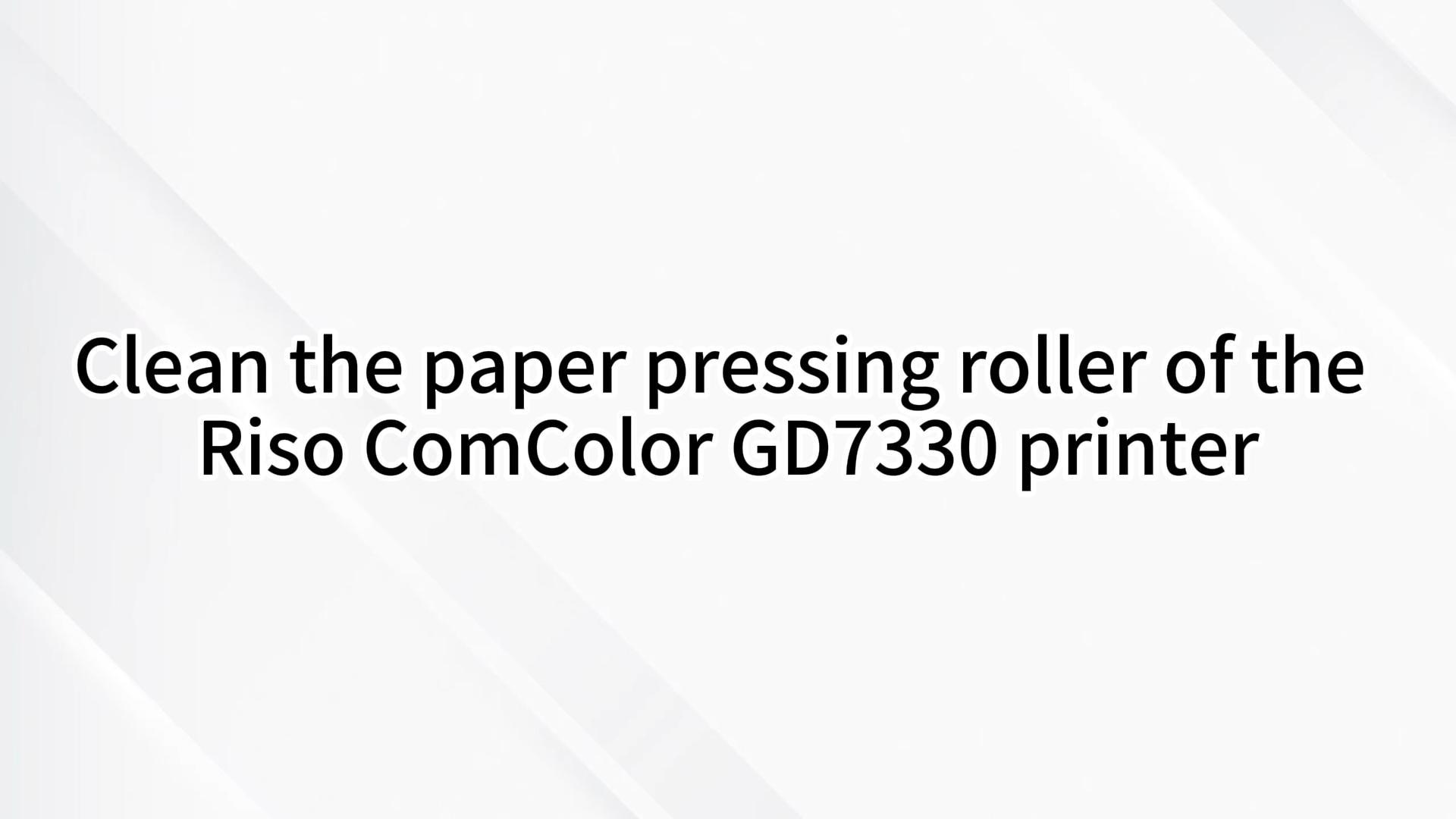 Clean the paper pressing roller of theRiso ComColor GD7330 printer.mp4